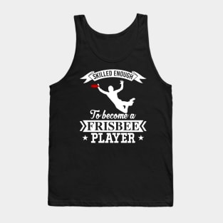 Skilled Enough To Become A Frisbee Player Ultimate Frisbee League Design Tank Top